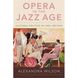 Opera in the Jazz Age: Cultural Politics in 1920s Britain - Hardcover