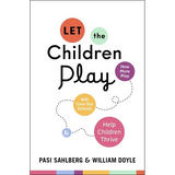 Let the Children Play: How More Play Will Save Our Schools and Help Children Thrive - Hardcover