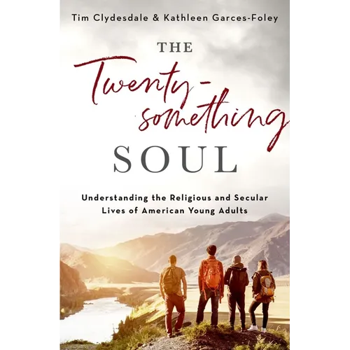 The Twentysomething Soul: Understanding the Religious and Secular Lives of American Young Adults - Hardcover