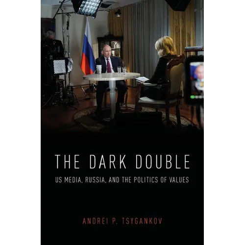 Dark Double: Us Media, Russia, and the Politics of Values - Paperback