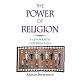 The Power of Religion: A Comparative Introduction - Paperback