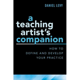 Teaching Artist's Companion: How to Define and Develop Your Practice - Paperback