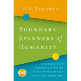 Boundary Spanners of Humanity: Three Logics of Communications and Public Diplomacy for Global Collaboration - Paperback