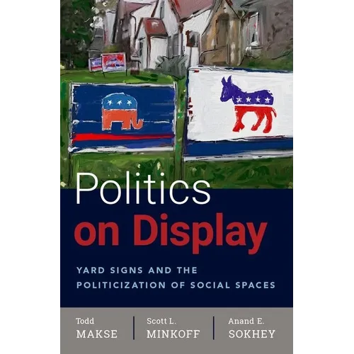 Politics on Display: Yard Signs and the Politicization of Social Spaces - Paperback