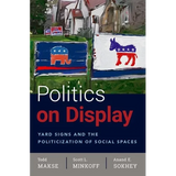 Politics on Display: Yard Signs and the Politicization of Social Spaces - Paperback