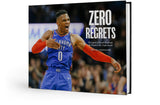 ZERO REGRETS: The Legend of Russell Westbrook, the Thunder's Mr. Triple-Double