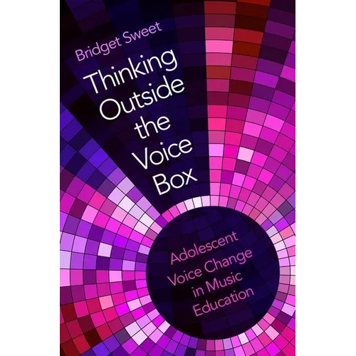 Thinking Outside the Voice Box: Adolescent Voice Change in Music Education - Paperback