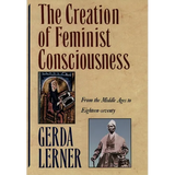 The Creation of Feminist Consciousness: From the Middle Ages to Eighteen-Seventy - Paperback