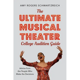 The Ultimate Musical Theater College Audition Guide: Advice from the People Who Make the Decisions - Paperback
