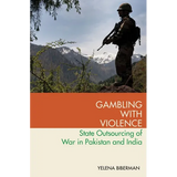 Gambling with Violence: State Outsourcing of War in Pakistan and India - Paperback
