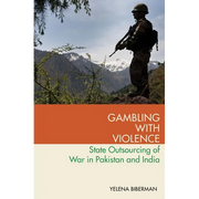 Gambling with Violence: State Outsourcing of War in Pakistan and India - Paperback