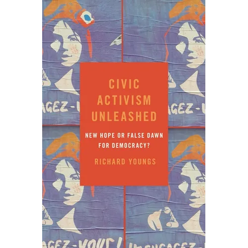 Civic Activism Unleashed: New Hope or False Dawn for Democracy? - Hardcover