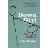 Down Girl: The Logic of Misogyny - Paperback